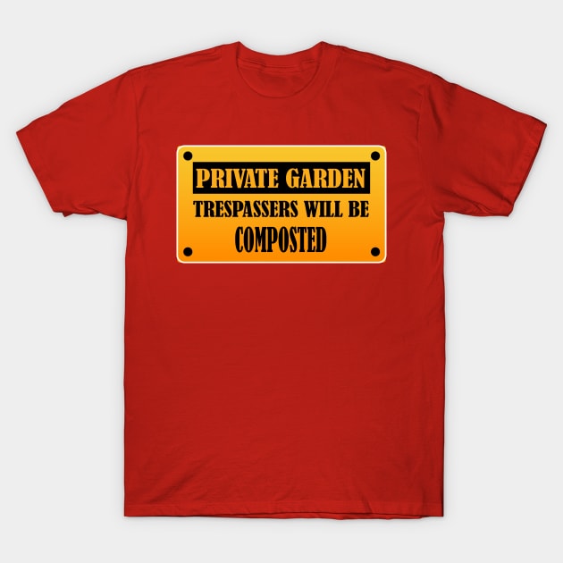 Private Garden Trespassers will be Composted Funny Gardening Design T-Shirt by bluerockproducts